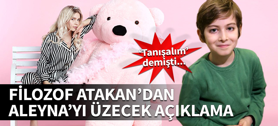 Filozof Atakan'dan Aleyna Tilki'yi üzecek açıklama