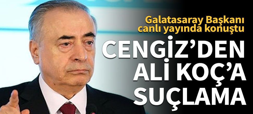 Başkan Cengiz'den Ali Koç'a suçlama