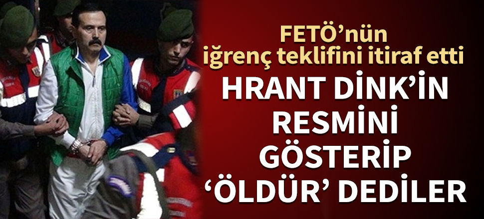 Hrant Dink'in resmini gösterip 'Öldür' dediler