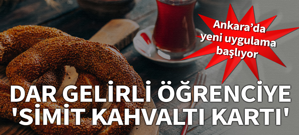 Ankara'da yeni uygulama! Dar gelirli öğrencilere 'simit kahvaltı kartı' dağıtılacak