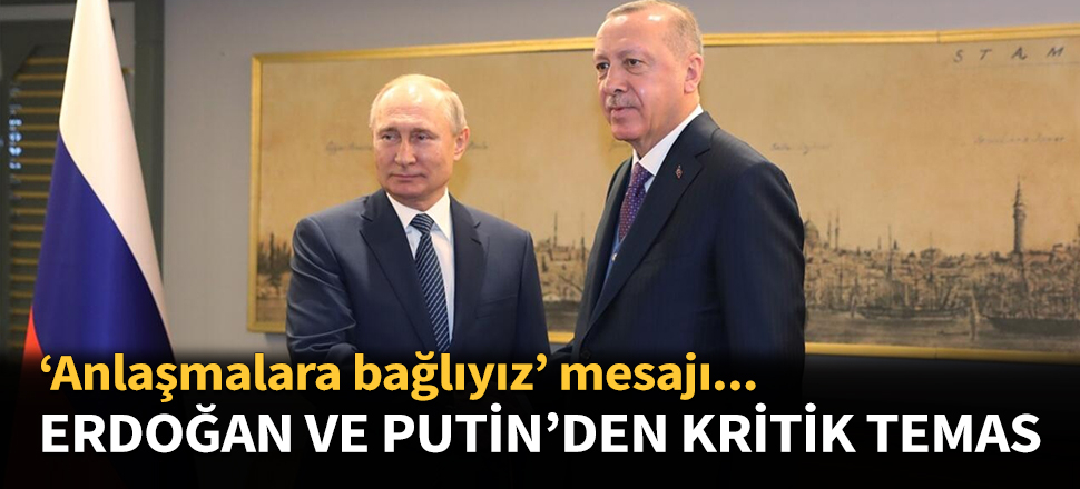 Erdoğan ve Putin'den kritik İdlib görüşmesi!