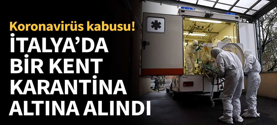 İtalya'da bir kent karantina altına alındı...