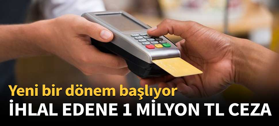 Yeni bir dönem başlıyor! İhlal edene 1 milyon TL ceza
