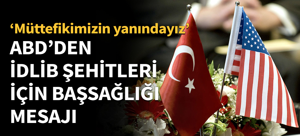 ABD'den İdlib şehitleri için başsağlığı mesajı!