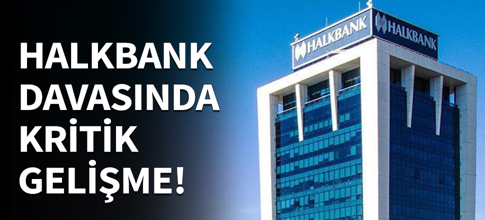 Halk Bankası davasında kritik gelişme!