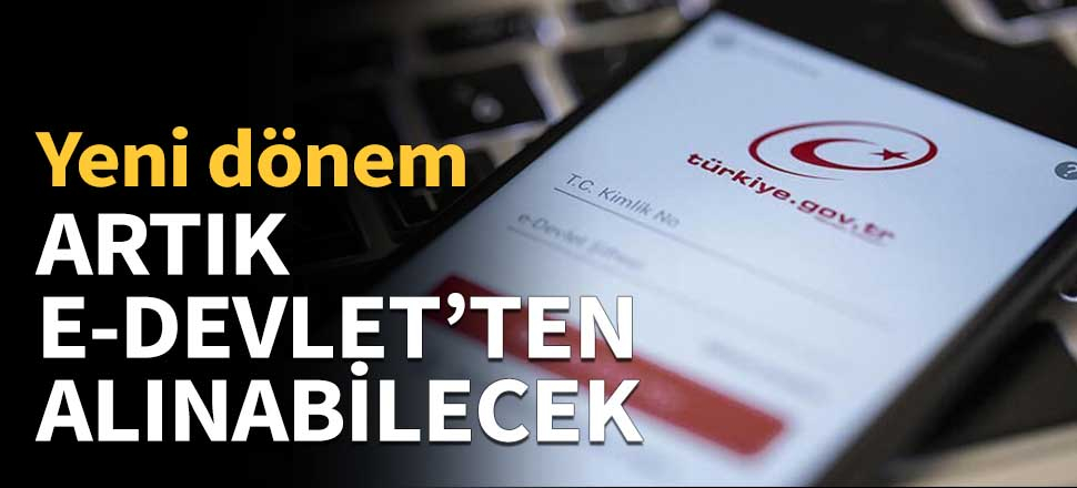 Artık e-Devlet'ten alınabilecek