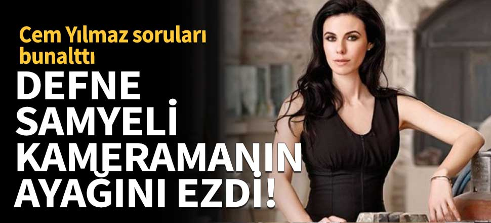 Defne Samyeli kameramanın ayağını ezdi