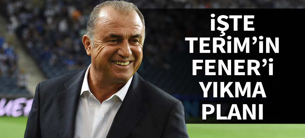 İşte Terim'in Fenerbahçe'yi yıkma planı