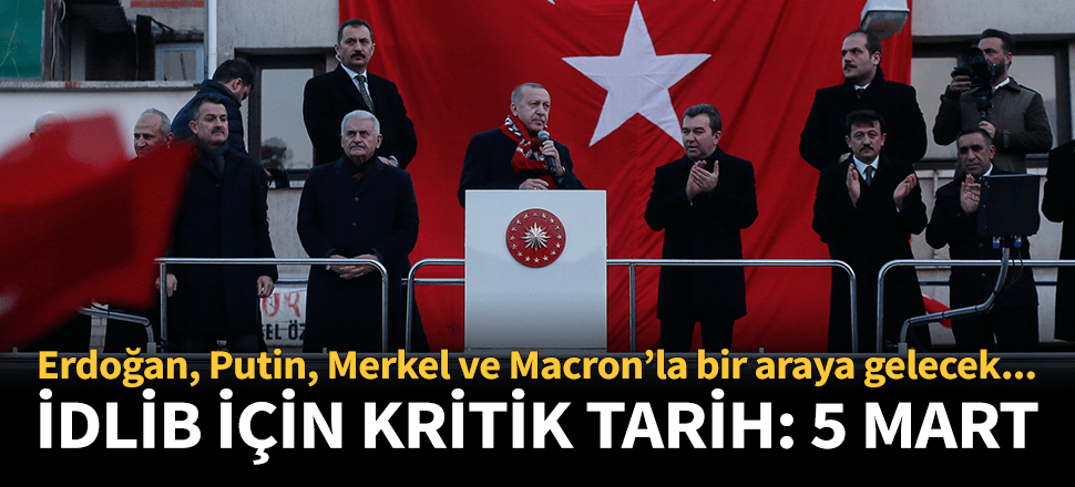 Cumhurbaşkanı Erdoğan: 5 Mart'ta Putin, Macron ve Merkel ile buluşacağız