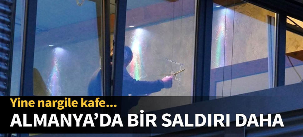 Almanya'da bir saldırı daha! Yine nargile kafe