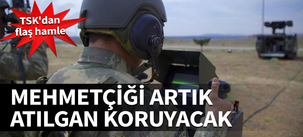 TSK'dan flaş hamle! Mehmetçiği Atılgan koruyacak...