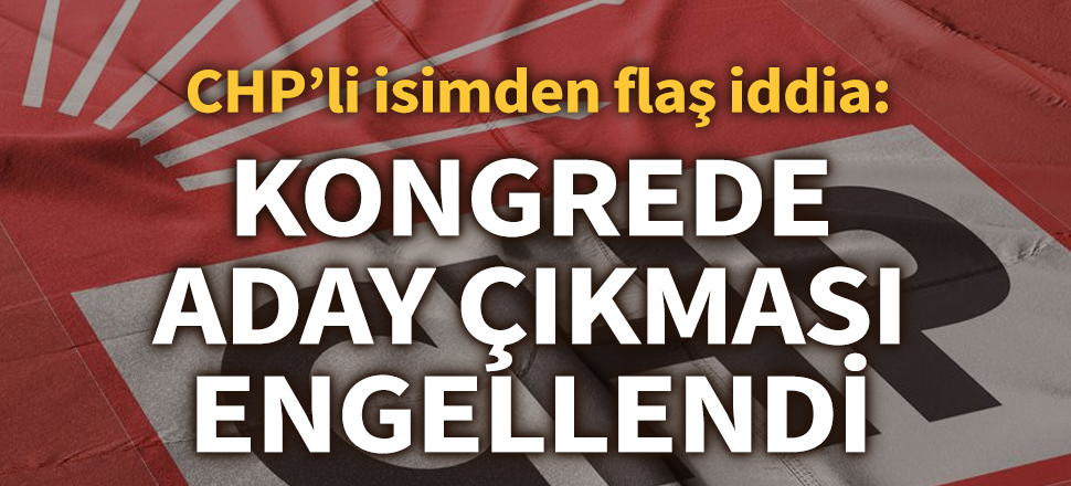 CHP'li eski vekil Develi'den flaş iddia: Kongrede aday çıkması engellendi