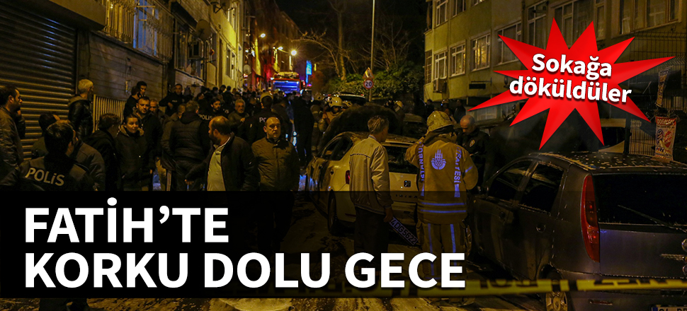 Fatih'te korku dolu gece! Sokağa döküldüler...