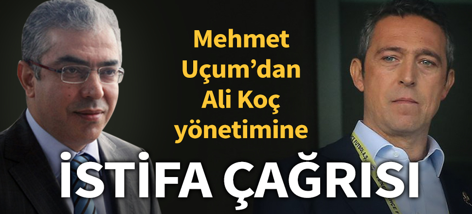 Mehmet Uçum'dan Ali Koç yönetimine: Fenerbahçe sizin bu seviyesizliğinize layık değil