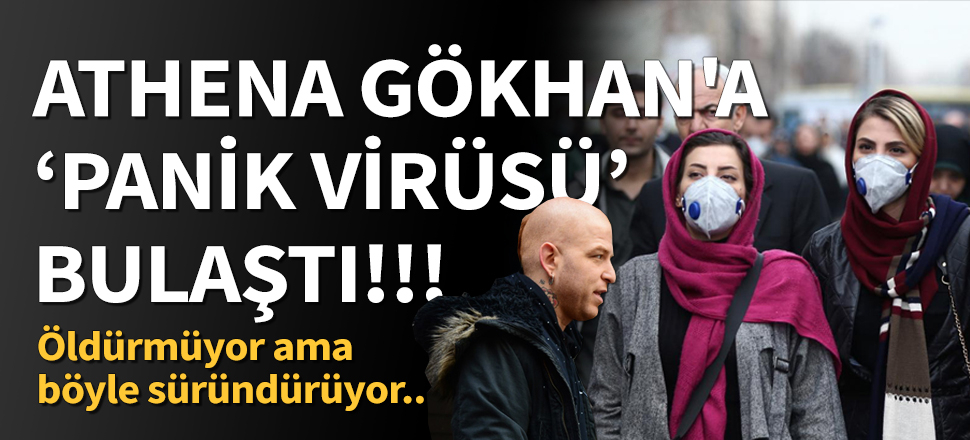 Athena Gökhan'a "panik virüsü" bulaştı
