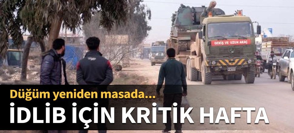 İdlib için kritik hafta! Düğüm yeniden masada...