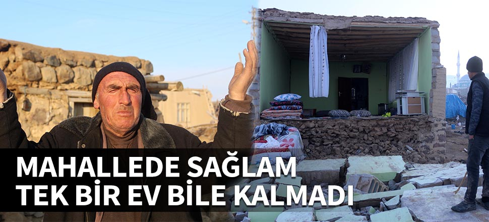 Mahallede sağlam tek bir ev bile kalmadı