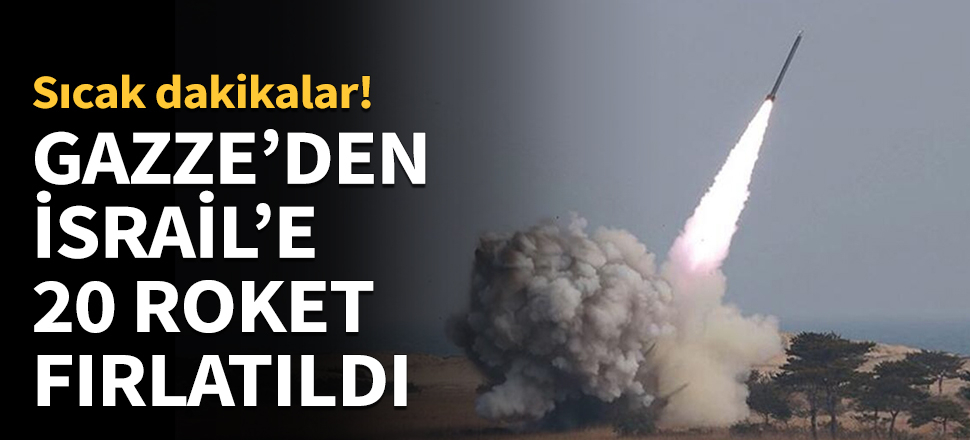 Gazze'den İsrail'e 20 roket fırlatıldı...