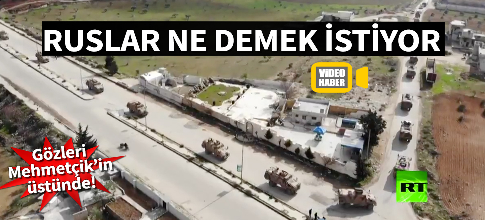 Rusların gözü Mehmetçik'in üstünde!