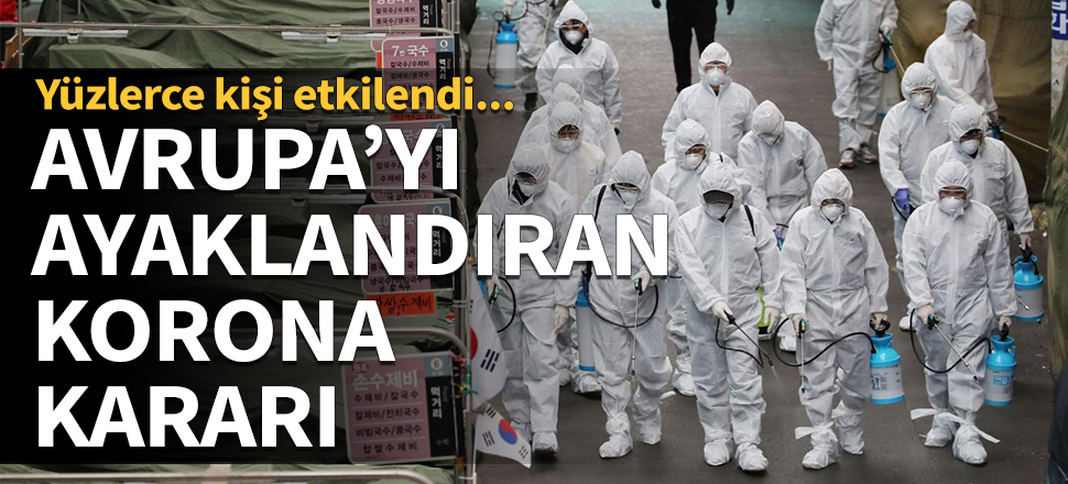 Avrupa'yı ayaklandıran korona kararı! Yüzlerce kişi etkilendi...