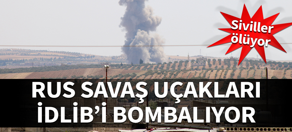 Rus uçakları İdlib'i vuruyor!