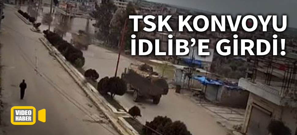 Son dakika... TSK konvoyu İdlib’e girdi!