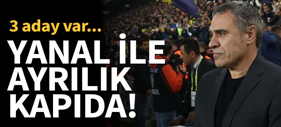 Ersun Yanal ile ayrılık kapıda! Üç aday var...