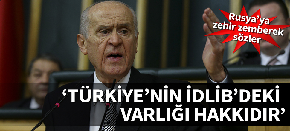 Devlet Bahçeli: Türkiye'nin İdlib'deki varlığı hakkıdır