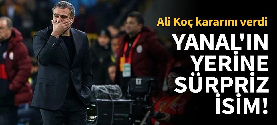 Yanal'ın yerine sürpriz isim geliyor!