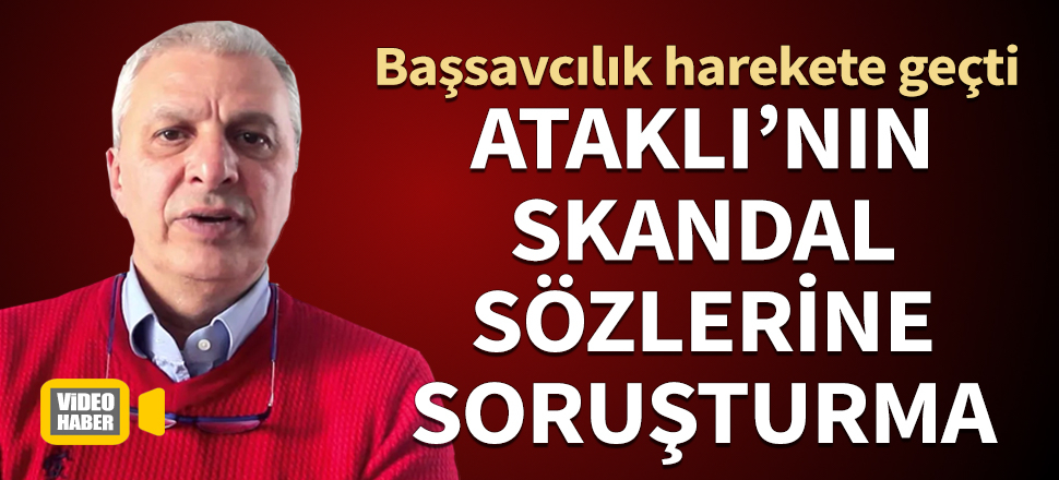 Can Ataklı hakkında soruşturma kararı