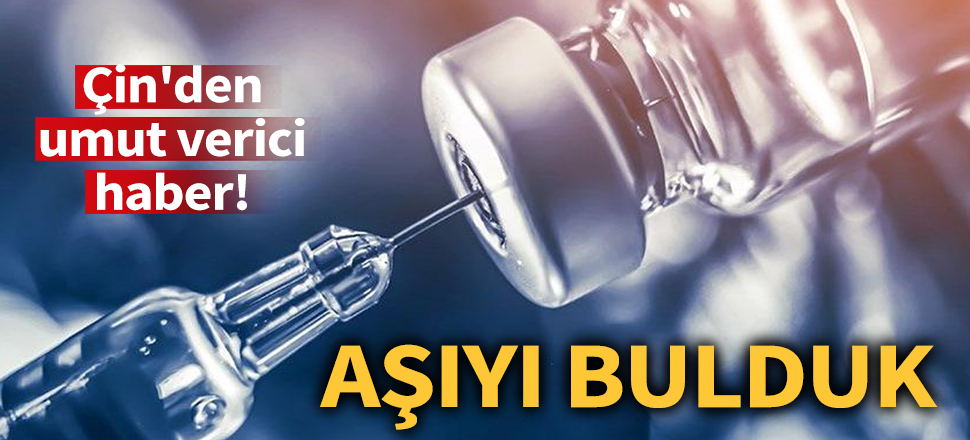 Çin'den umut verici haber: Aşıyı bulduk!