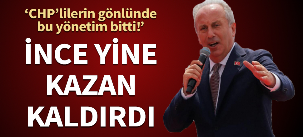 Muharrem İnce yine kazan kaldırdı: CHP’lilerin gönlünde bu yönetim bitti