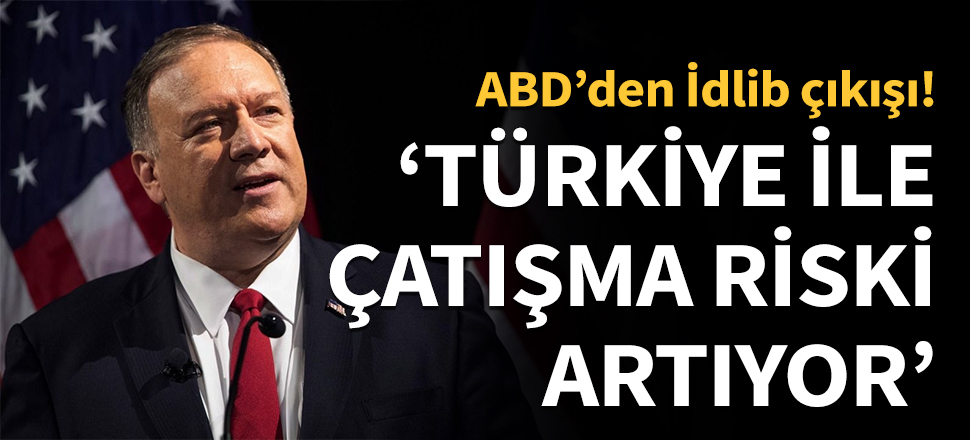 Pompeo: Türkiye ile çatışma riski artıyor...