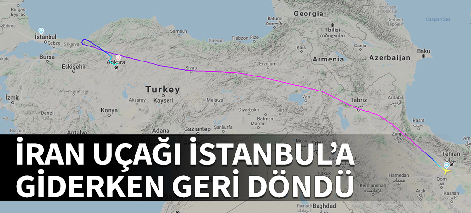 İran uçağı İstanbul'a giderken geri döndü