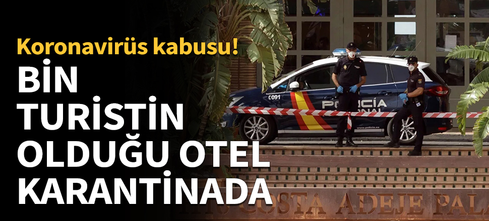 Bin turistin bulunduğu otel karantina altında!