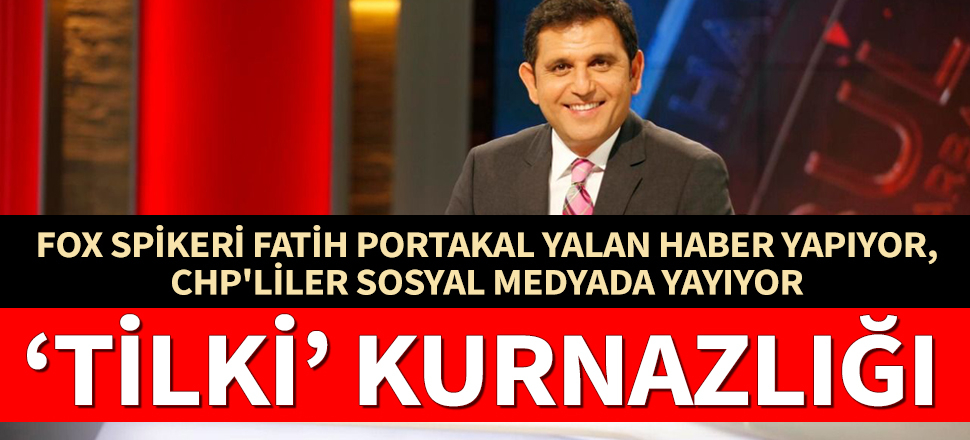 Fatih Portakal ile CHP'nin yalan ittifakı