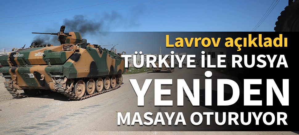 Türkiye ile Rusya yeniden masaya oturuyor