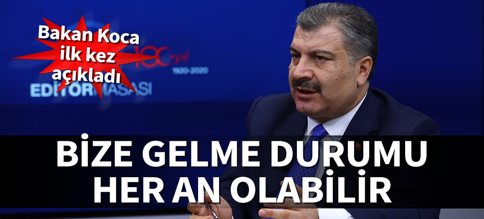 Bakan Koca: Koronavirüsün bize de gelme durumu her an olabilir