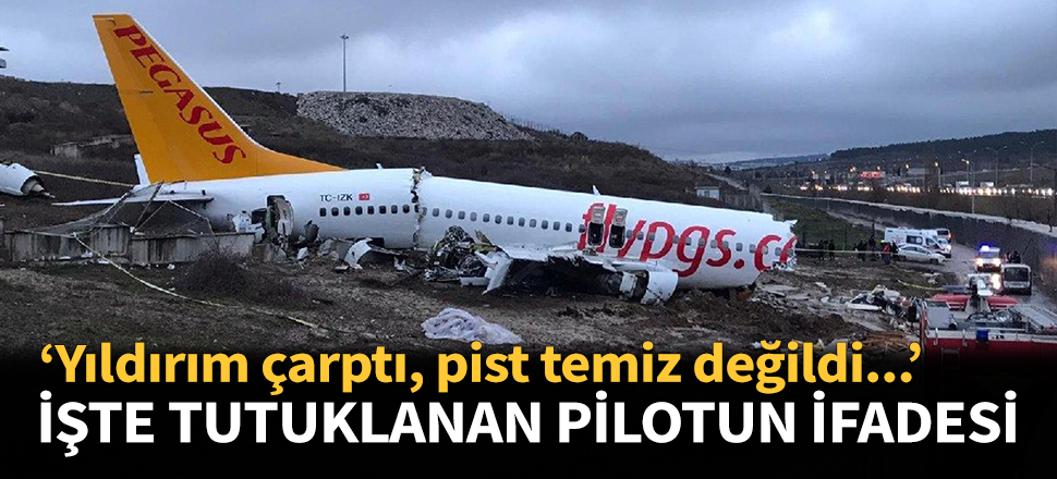 Sabiha Gökçen'de 3 kişinin öldüğü uçak kazasıyla ilgili Pegasus'un kaptan pilotu tutuklandı! İfadesi ortaya çıktı