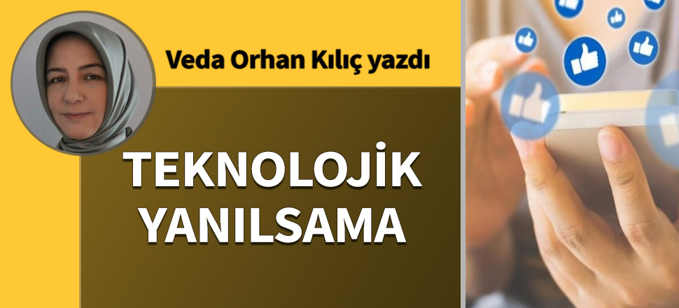 Teknolojik yanılsama...