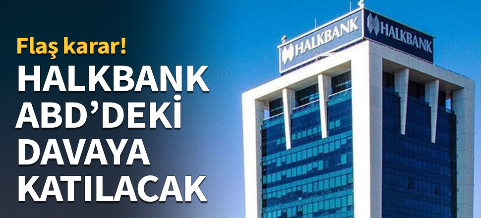 Halkbank ABD'deki davaya katılmayı kabul etti!