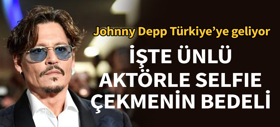 Johnny Depp’le selfie çektirmenin bedeli tam 10 bin TL