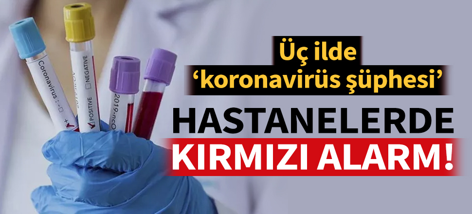 Son dakika... Kütahya, Eskişehir ve Manisa'da koronavirüs şüphesi