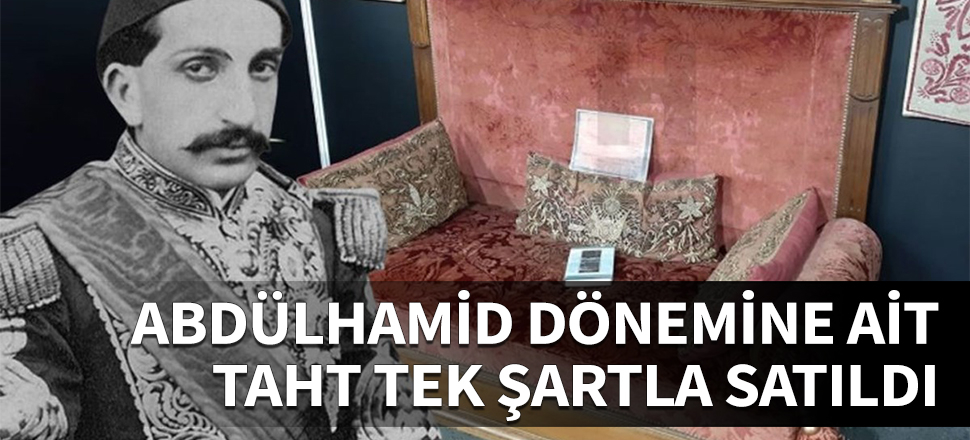 Abdülhamid dönemine ait taht tek şartla satıldı