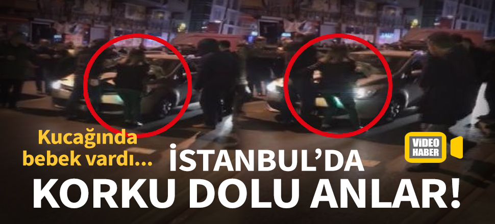 Bahçelievler'de korku dolu anlar! Otomobili kucağında bebeği olan kadının üzerine sürdü