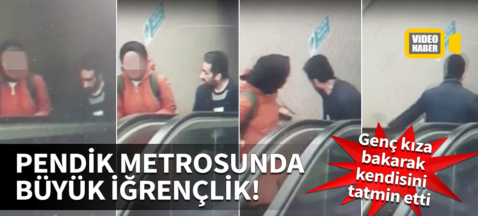 Pendik metrosunda iğrenç anlar! Genç kıza bakarak kendisini tatmin etti