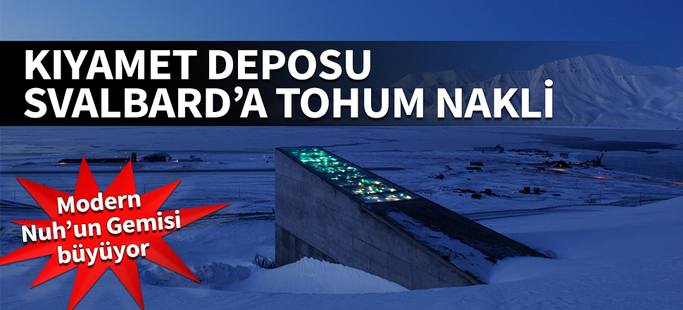 Kıyamet deposuna tohum nakli! Modern 'Nuh'un Gemisi' büyüyor