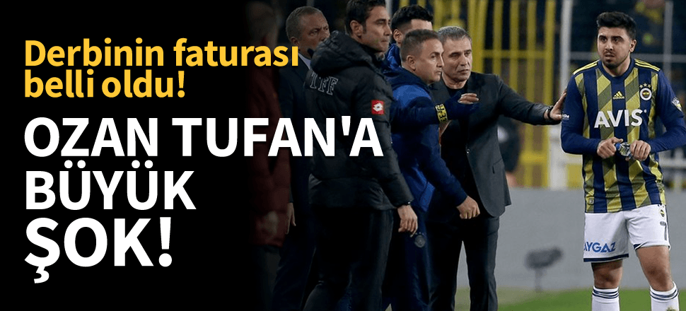 Derbinin faturası ağır oldu! Ozan Tufan...