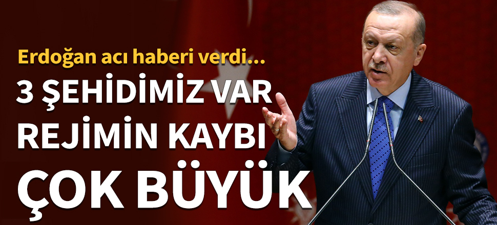 Cumhurbaşkanı Erdoğan acı haberi verdi: İdlib'de üç şehidimiz var