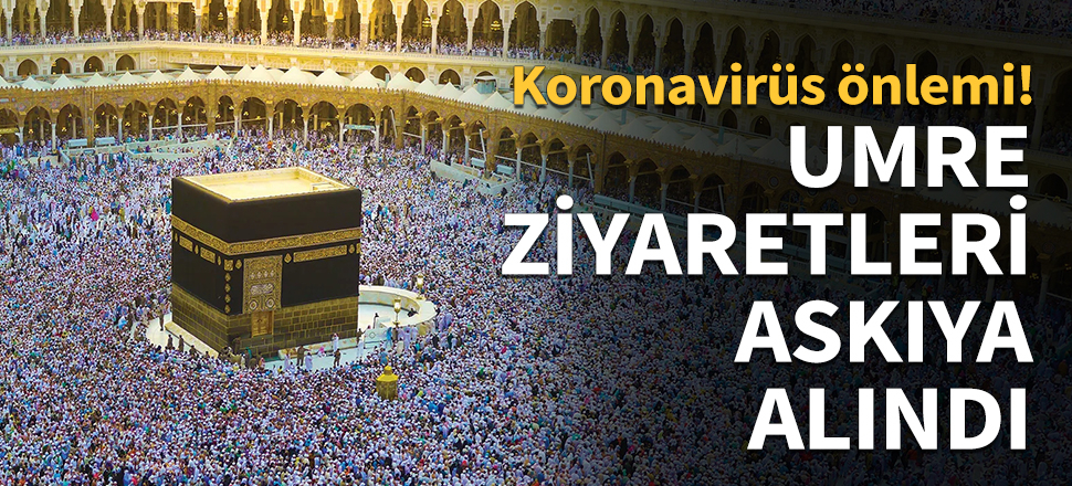Son dakika... Koronavirüs yüzünden umre ziyaretleri askıya alındı!